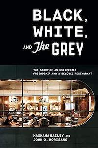 A graphic of the cover of Black, White, and the Grey: The Story of an Unexpected Friendship and a Beloved Restaurant by Mashama Bailey and John O. Morisano