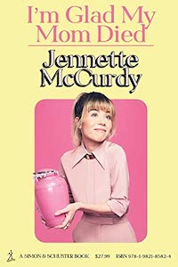 A graphic of the cover of I'm Glad My Mom Died by Jennette McCurdy