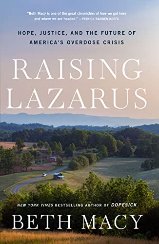 cover of Raising Lazarus: Hope, Justice, and the Future of America’s Overdose Crisis by Beth Macy; photo looking over a farm house in a beautiful valley