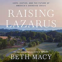 A graphic of the cover of Raising Lazarus: Hope, Justice, and the Future of America's Overdose Crisis by Beth Macy