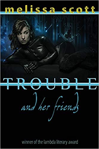 Cover of Trouble and Her Friends by Melissa Scott