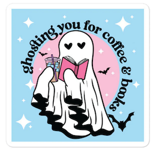 a sticker of a ghost reading a book and holding coffee with the text "ghosting you for coffee & books"