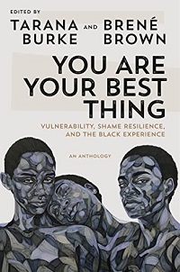 Book cover of You Are Your Best Thing: Vulnerability, Shame Resilience, and the Black Experience edited by Tarana Burke and Brené Brown