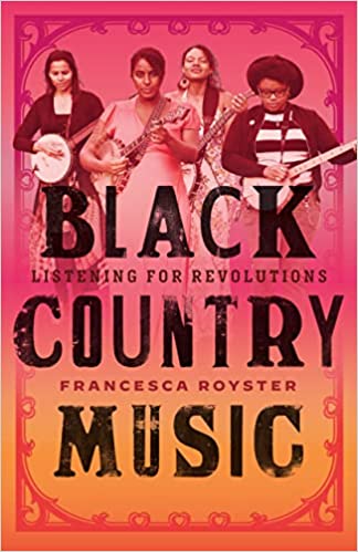 cover of Black Country Music: Listening for Revolutions by Francesca T. Royster; photo of several Black musicians