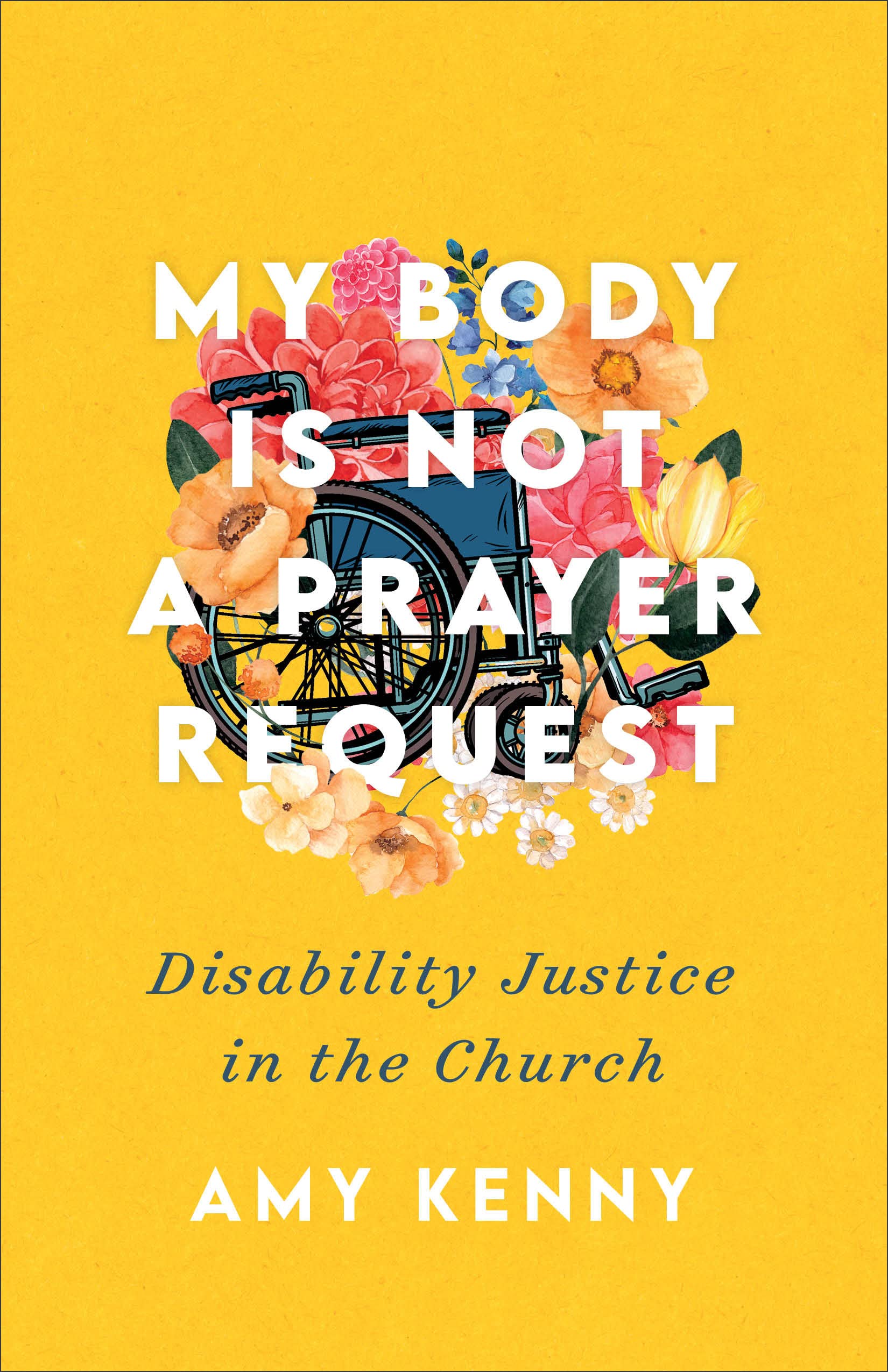 a graphic of the cover of My Body Is Not a Prayer Request: Disability Justice in the Church