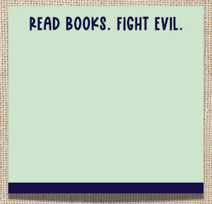 green sticky notes with Read Books Fight Evil printed on the top