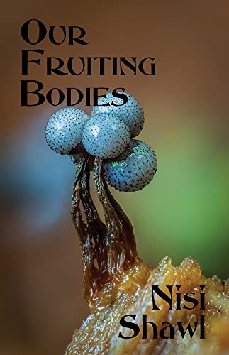 Cover of Our Fruiting Bodies by Nisi Shawl