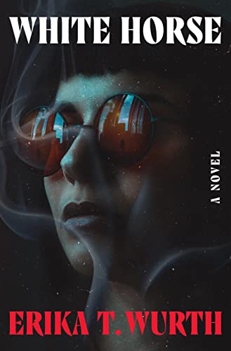 cover of White Horse by Erika T. Wurth; photo of a woman with dark hair wearing red-tinted sunglasses, surrounded by wisps of smoke