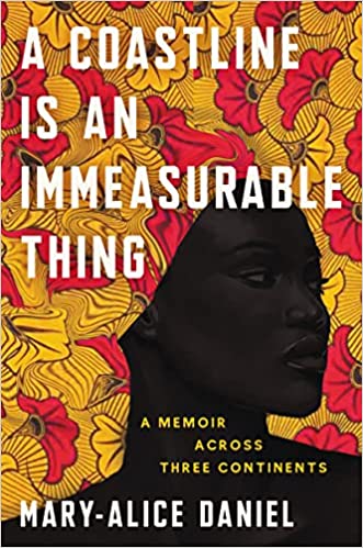 cover of A Coastline Is an Immeasurable Thing: A Memoir Across Three Continents by Mary-Alice Daniel; illustration of a Black woman in a red and yellow flower patterned headdress