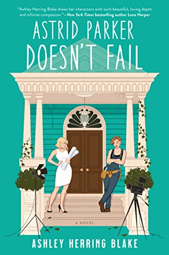 cover of Astrid Parker Doesn't Fail by Ashley Herring Blake; illustration of a blond woman in a white dress and black high heels and a redheaded woman with short hair in overalls standing on the porch in front of a big wooden door