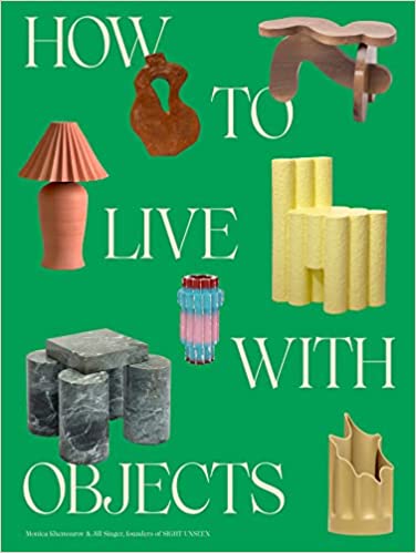 cover of How to Live with Objects: A Guide to More Meaningful Interiors by Monica Khemsurov and Jill Singer; green with images of different objects like chairs and lamps