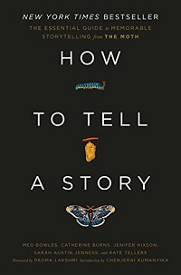 Book cover of How to Tell a Story: The Essential Guide to Memorable Storytelling from the Moth by The Moth with Meg Bowles, Catherine Burns, Sarah Austin Jenness, and forward by Padma Lakshmi