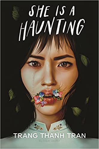 cover of She Is a Haunting by Trang Thanh Tran; illustration of an Asian woman with flowers growing out of the corners of her mouth and a tear running down her cheek