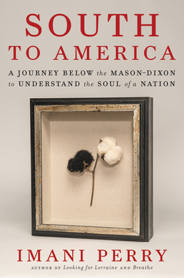 A graphic of the cover of South to America: A Journey Below the Mason Dixon to Understand the Soul of the South by Imani Perry