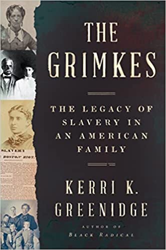 cover of The Grimkes: The Legacy of Slavery in an American Family by Kerri K. Greenidge; old-fashioned photos and newspaper articles