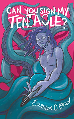 cover of Can You Sign My Tentacle by Brandon O'Brien