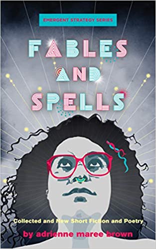 Cover of Fables and Spells by adrienne maree brown