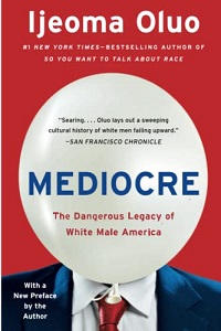 Book cover of Mediocre: The Dangerous Legacy of White Male America by Ijeoma Oluo