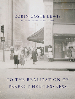 cover of To the Realization of Perfect Helplessness by Robin Coste Lewis