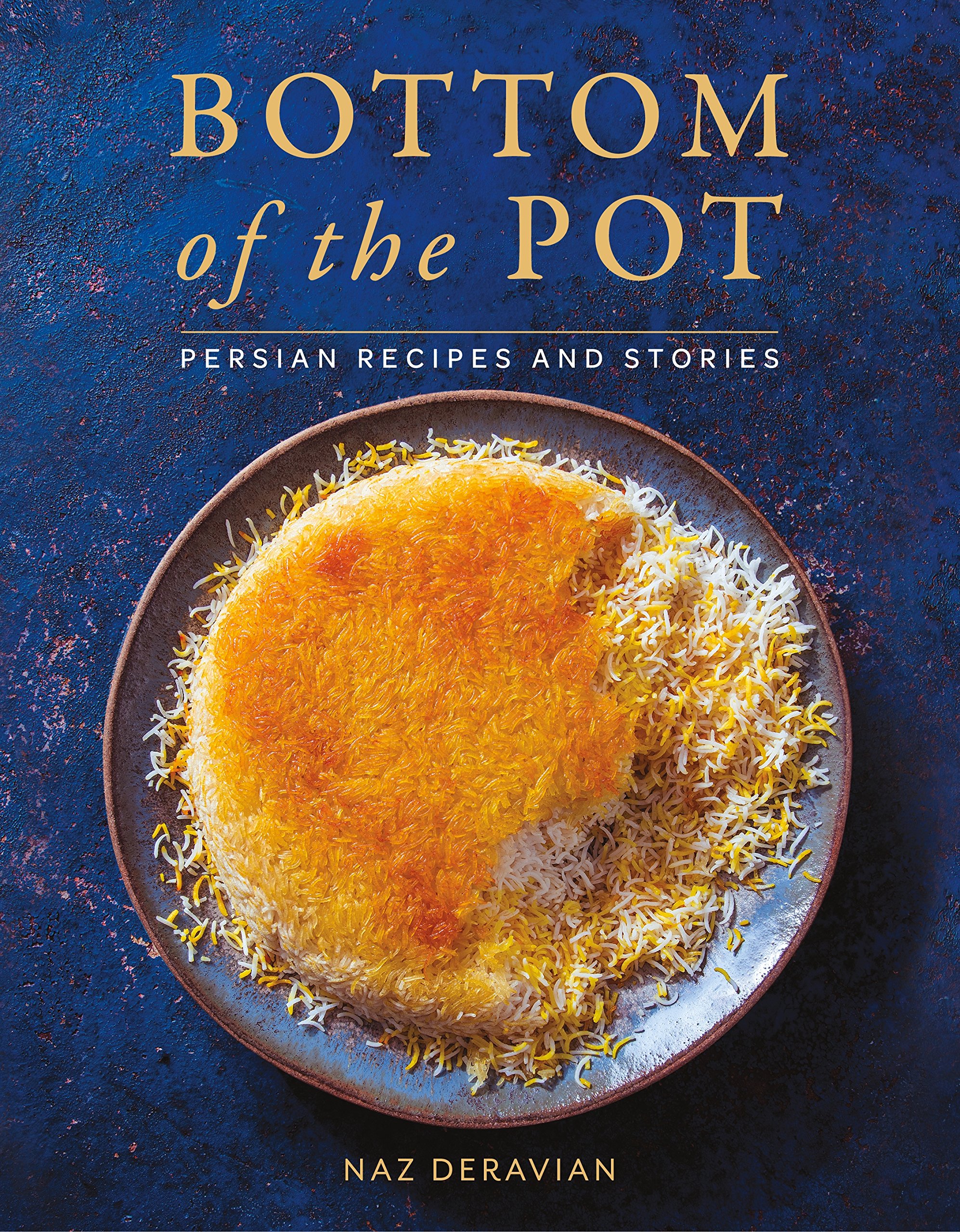 a graphic of the cover of Bottom of the Pot: Persian Recipes and Stories by Naz Deravian