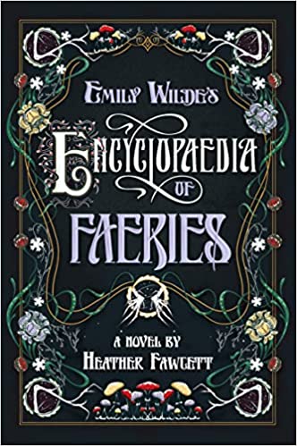 cover of Emily Wilde's Encyclopaedia of Faeries by Heather Fawcett; black with white font and greenery and little flowers around the border