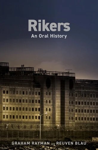 a graphic of the cover of Rikers: An Oral History by Graham Rayman and Reuven Blau