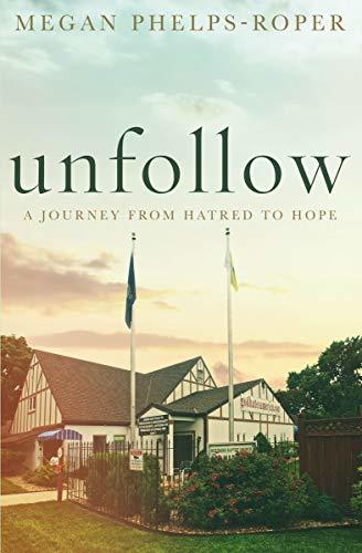 a graphic of the cover of Unfollow: A Journey from Hatred to Hope by Megan Phelps-Roper