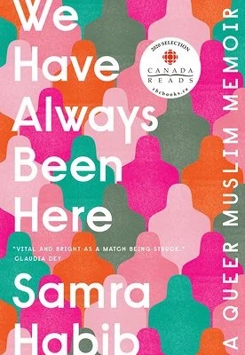 a graphic of the cover of We Have Always Been Here: A Queer Muslim Memoir by Samra Habib