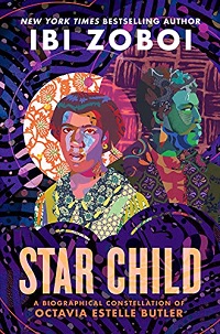 Book cover of Star Child: A Biographical Constellation of Octavia Estelle Butler by Ibi Zoboi