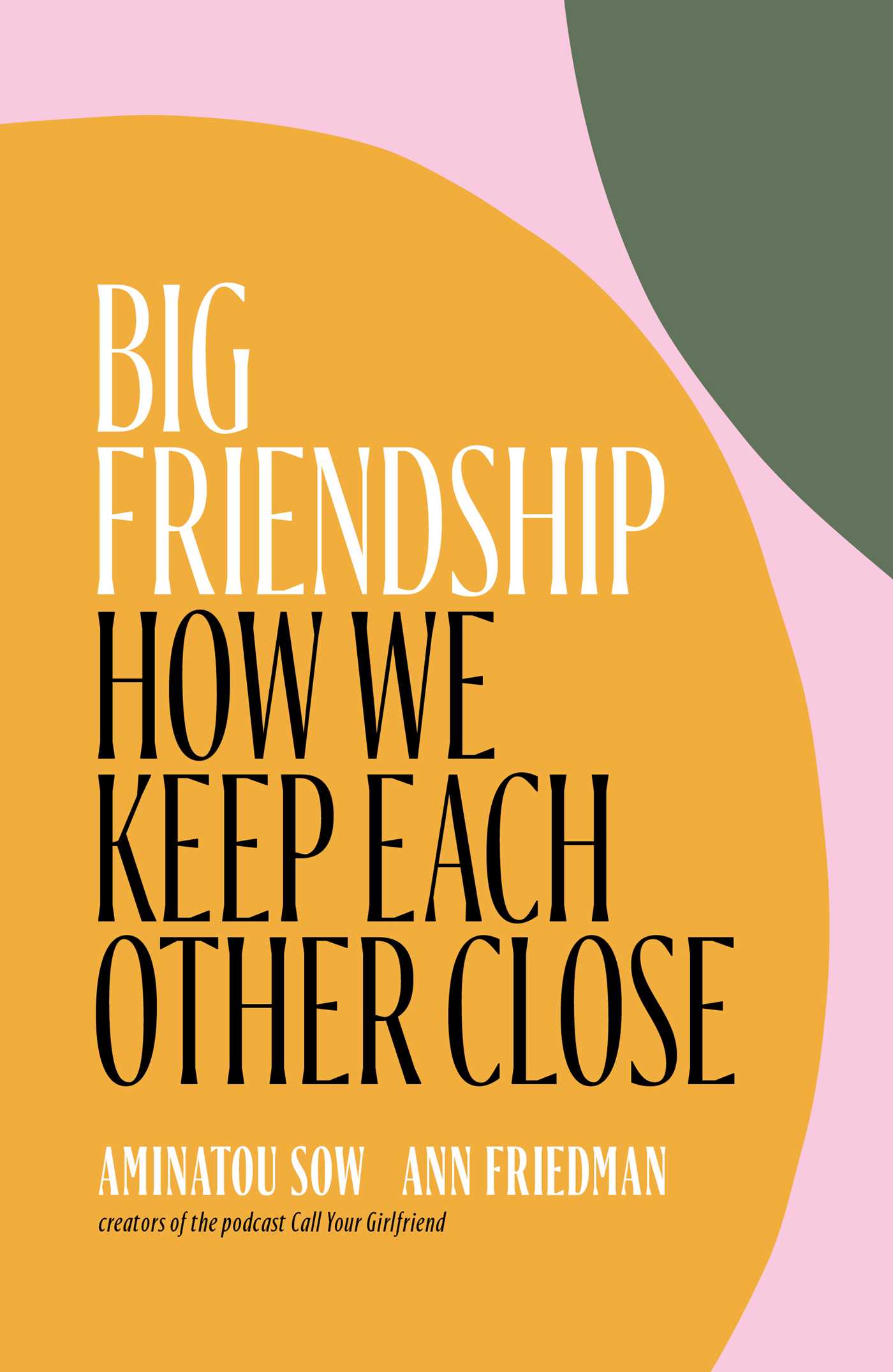 cover not Big Friendship: How We Keep Each Other Close by Aminatou Sow and Ann Friedman