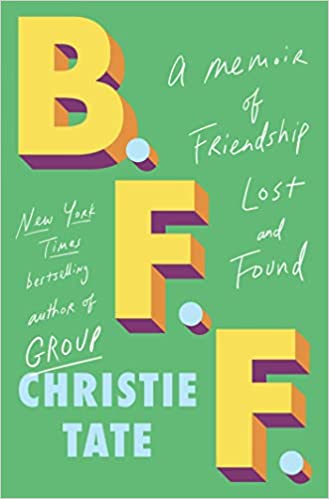 cover of B.F.F.: A Memoir of Friendship Lost and Found by Christie Tate; green with yellow font