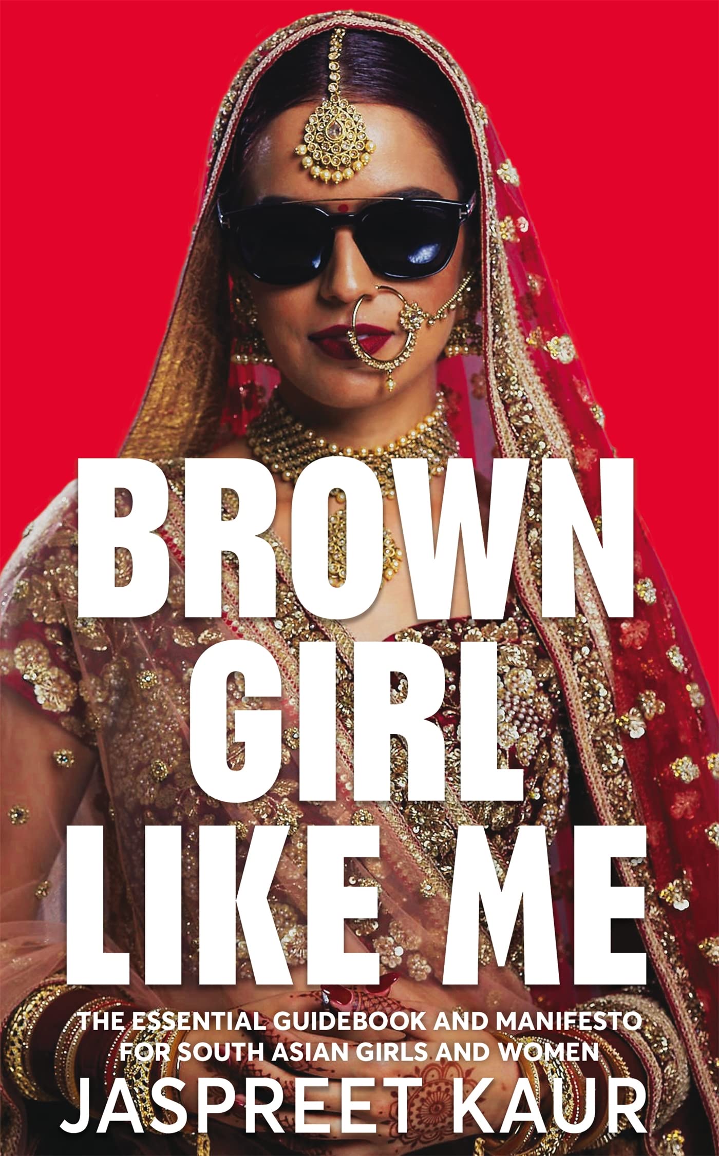 a graphic of the cover of Brown Girl Like Me: The Essential Guidebook and Manifesto for South Asian Girls and Women by Jaspreet Kaur