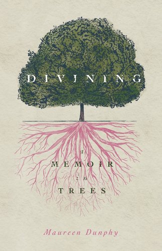 a graphic of the cover of Divining, a Memoir in Trees by Maureen Dunphy