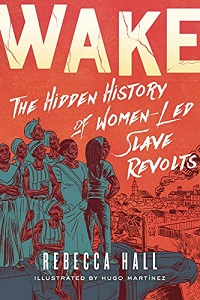 Book cover of Wake: The Hidden History of Women-Led Slave Revolts by Rebecca Hall and illustrated by Hugo Martínez