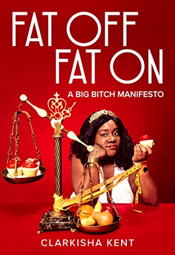 Fat Off, Fat On: A Big Bitch Manifesto by Clarkisha Kent  cover