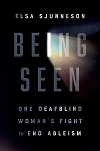 Book cover of Being Seen: One Deafblind Woman’s Fight to End Ableism by Elsa Sjunneson