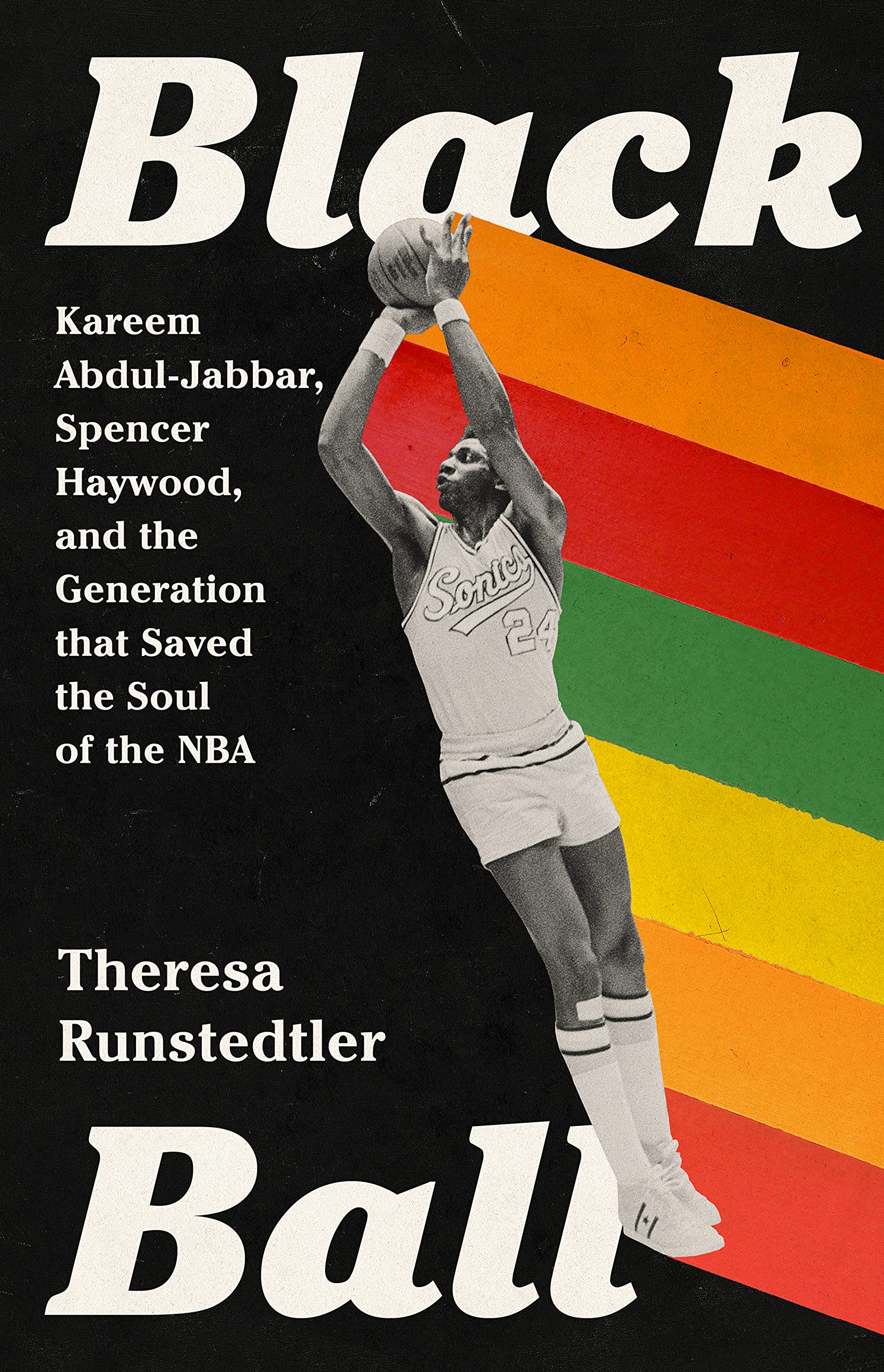 a graphic of the cover of Black Ball: Kareem Abdul-Jabbar, Spencer Haywood, and the Generation that Saved the Soul of the NBA by Theresa Runstedtler 