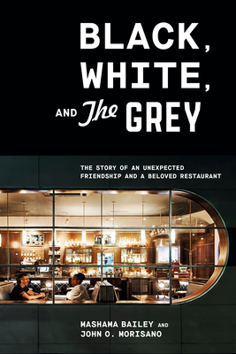 a graphic of the cover of Black, White, and the Grey: The Story of an Unexpected Friendship and a Beloved Restaurant by Mashama Bailey and John O. Morisano