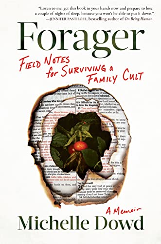 cover of Forager: Field Notes for Surviving a Family Cult: a Memoir by Michelle Dowd; an image of a hole through a book with a berry and leaves at the center