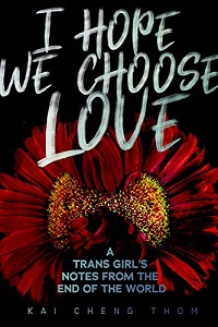 Book cover of I Hope We Choose Love: A Trans Girl’s Notes from the End of the World by Kai Cheng Thom