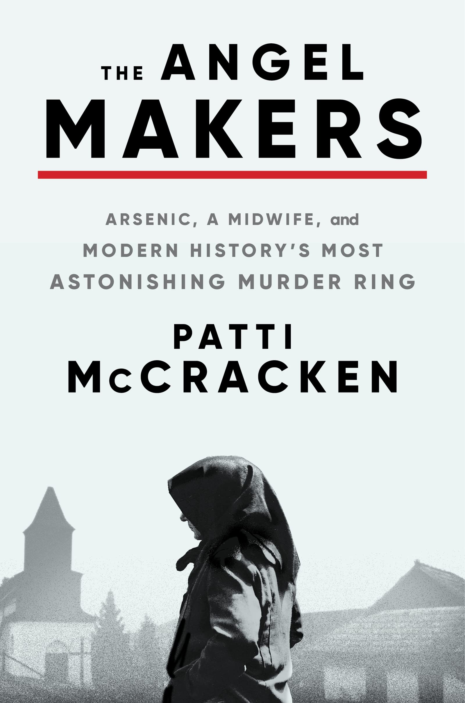 a graphic of the cover of The Angel Makers: Arsenic, a Midwife, and Modern History's Most Astonishing Murder Ring by Patti McCracken 