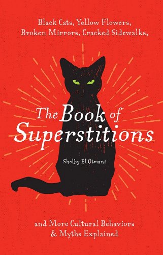 a graphic of the cover of The Book of Superstitions: Black Cats, Yellow Flowers, Broken Mirrors, Cracked Sidewalks, and More Cultural Behaviors & Myths Explained by Shelby El Otmani