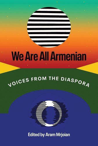 a graphic of the cover of We Are All Armenian: Voices from the Diaspora by Aram Mrjoian