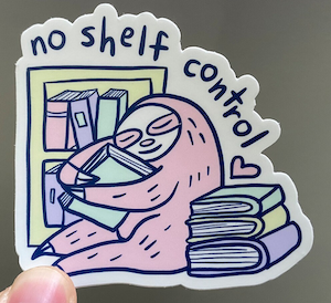 sloth hugging books illustrated sticker that says "no shelf control"