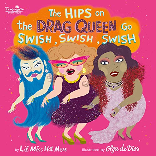 Cover of The Hips on the Drag Queen Go Swish, Swish, Swish by Lil Miss Hot Mess