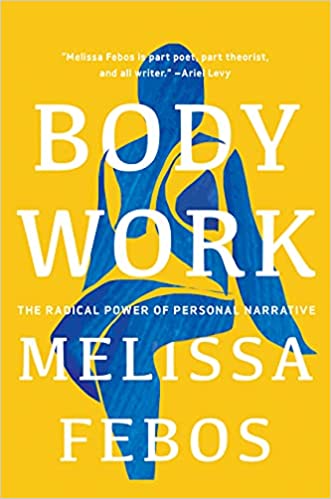 a graphic of the cover of Body Work: The Radical Power of Personal Narrative by Melissa Febos