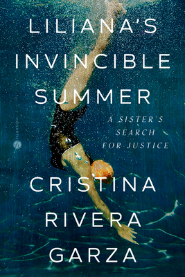 a graphic of the cover of Liliana's Invincible Summer: A Sister's Search for Justice by Cristina Rivera Garza