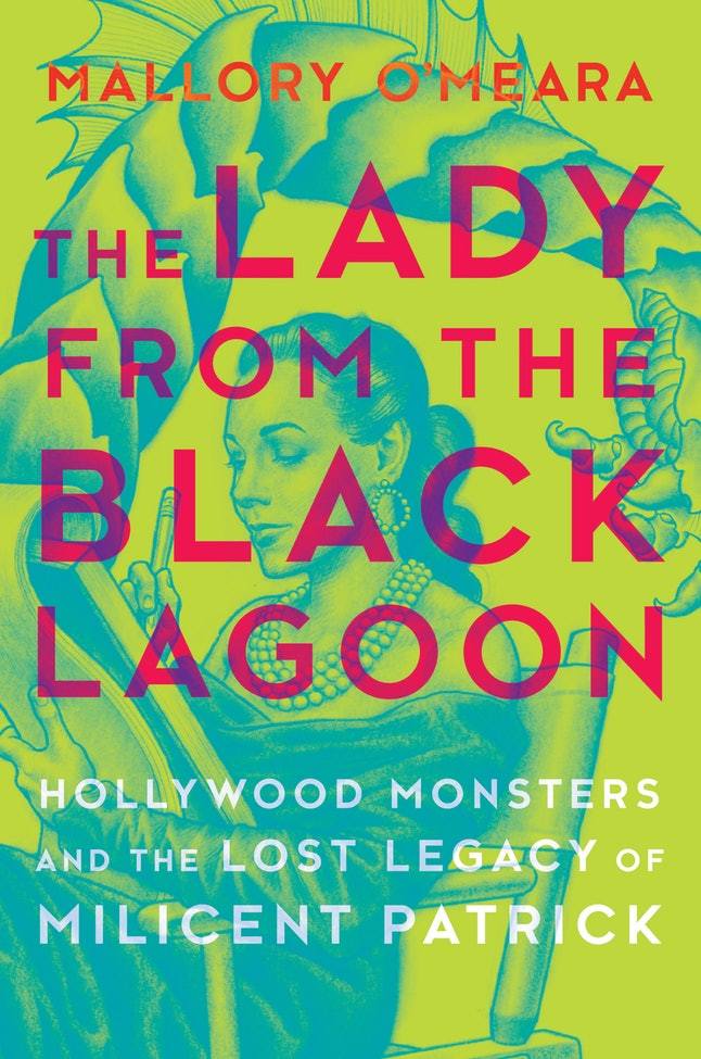 a graphic of the cover of The Lady from the Black Lagoon: Hollywood Monsters and the Lost Legacy of Milicent Patrick by Mallory O'Meara