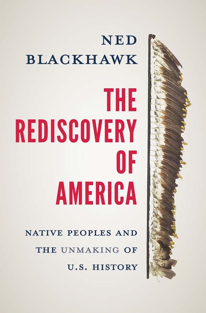 a graphic of the cover of The Rediscovery of America: Native Peoples and the Unmaking of U.S. History by Ned Blackhawk