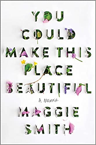 cover of You Could Make This Place Beautiful by Maggie Smith; title spelled out in flowers
